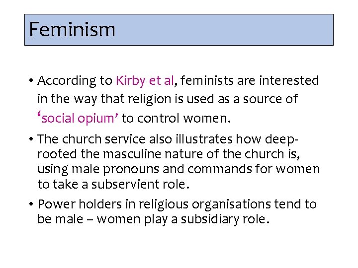 Feminism • According to Kirby et al, feminists are interested in the way that