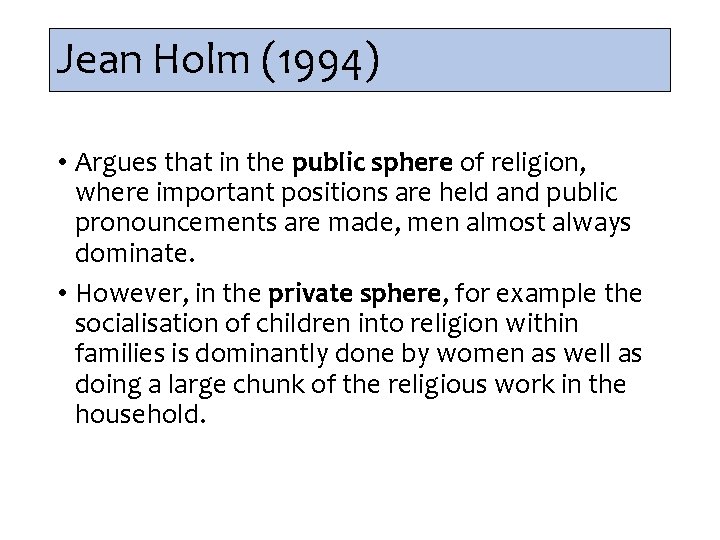 Jean Holm (1994) • Argues that in the public sphere of religion, where important