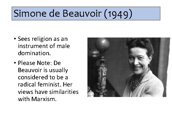 Simone de Beauvoir (1949) • Sees religion as an instrument of male domination. •