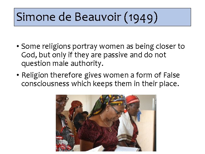 Simone de Beauvoir (1949) • Some religions portray women as being closer to God,