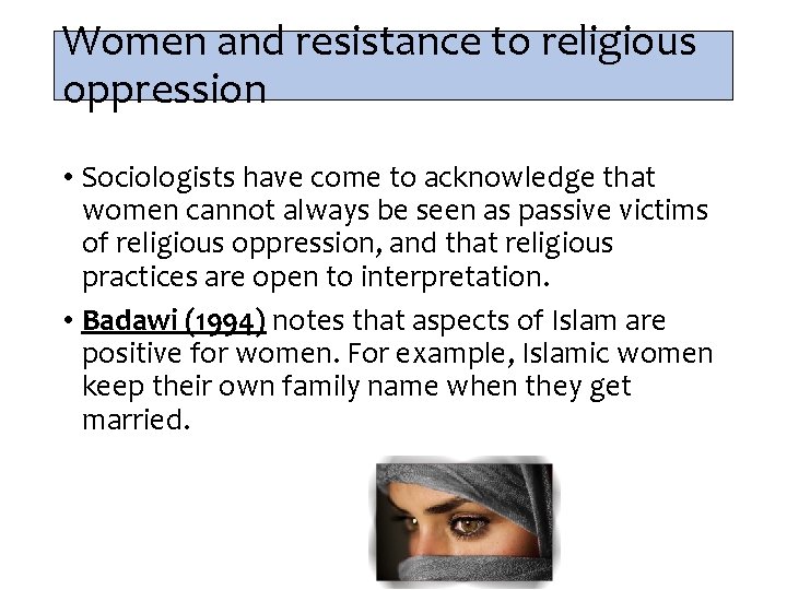 Women and resistance to religious oppression • Sociologists have come to acknowledge that women