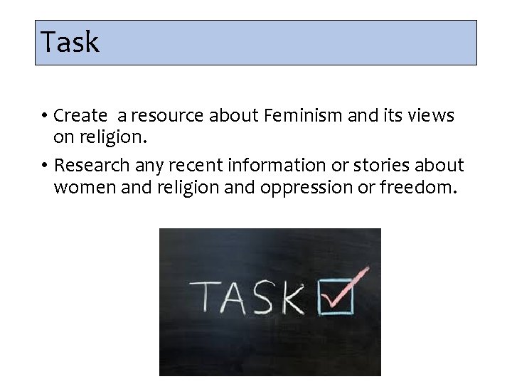 Task • Create a resource about Feminism and its views on religion. • Research