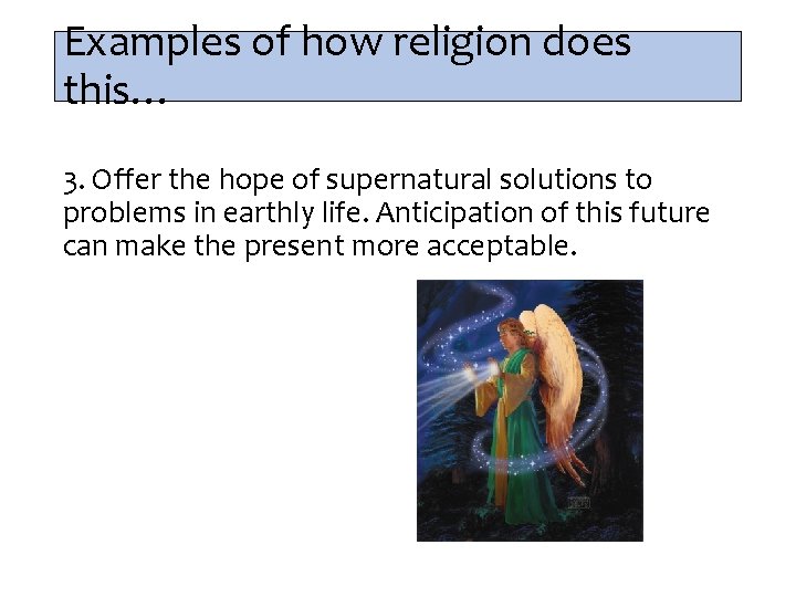 Examples of how religion does this… 3. Offer the hope of supernatural solutions to