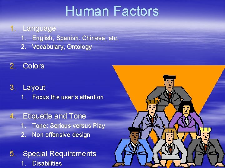 Human Factors 1. Language 1. English, Spanish, Chinese, etc. 2. Vocabulary, Ontology 2. Colors