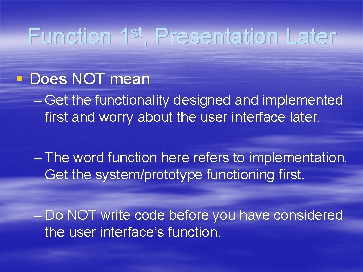 Function 1 st, Presentation Later § Does NOT mean – Get the functionality designed