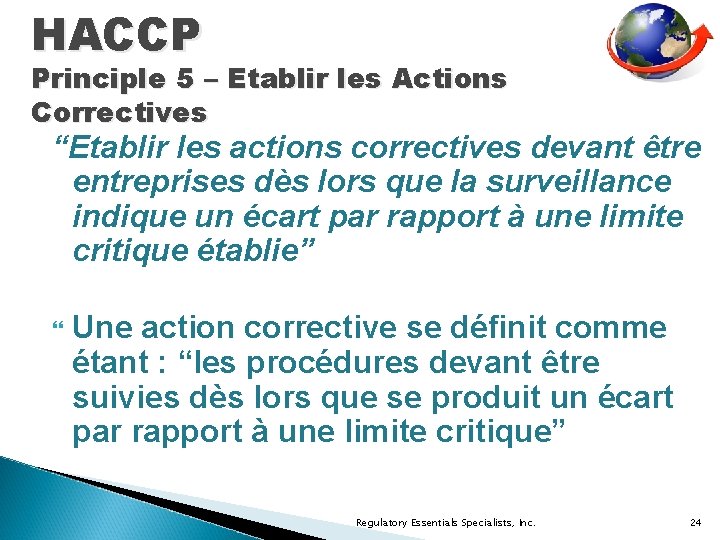 HACCP Principle 5 – Etablir les Actions Correctives “Etablir les actions correctives devant être