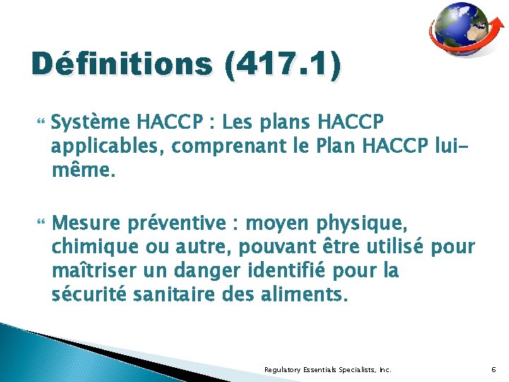 Définitions (417. 1) Système HACCP : Les plans HACCP applicables, comprenant le Plan HACCP