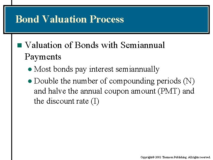 Bond Valuation Process n Valuation of Bonds with Semiannual Payments Most bonds pay interest
