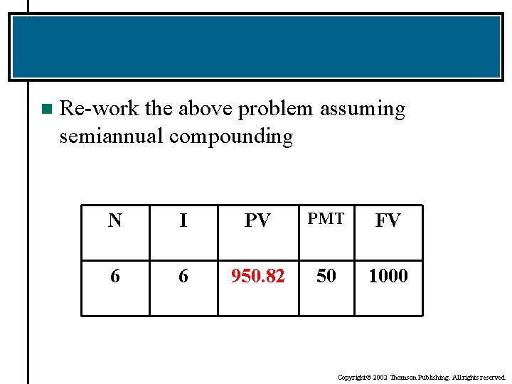 n Re-work the above problem assuming semiannual compounding N I PV PMT FV 6