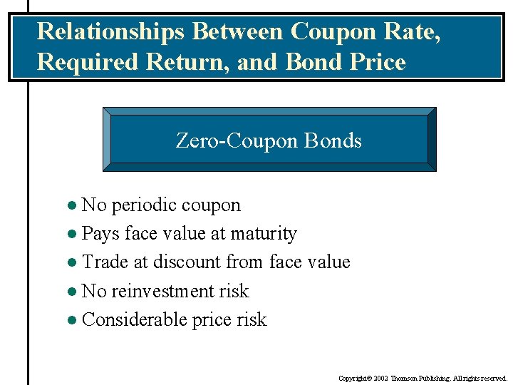 Relationships Between Coupon Rate, Required Return, and Bond Price Zero-Coupon Bonds No periodic coupon