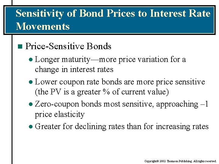 Sensitivity of Bond Prices to Interest Rate Movements n Price-Sensitive Bonds Longer maturity—more price