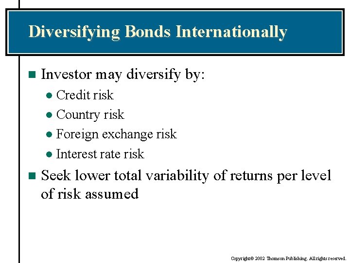 Diversifying Bonds Internationally n Investor may diversify by: Credit risk l Country risk l