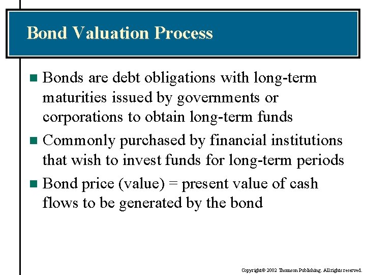 Bond Valuation Process Bonds are debt obligations with long-term maturities issued by governments or