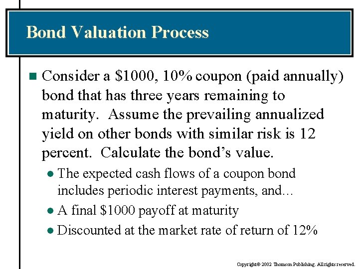 Bond Valuation Process n Consider a $1000, 10% coupon (paid annually) bond that has