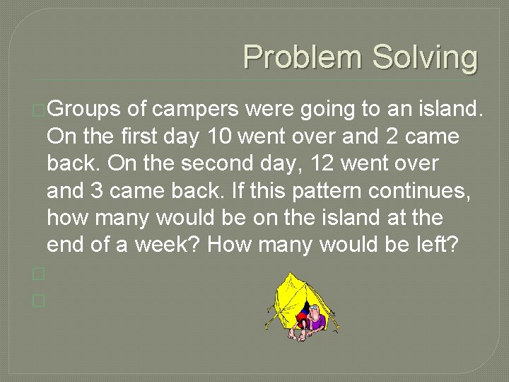 Problem Solving �Groups of campers were going to an island. On the first day