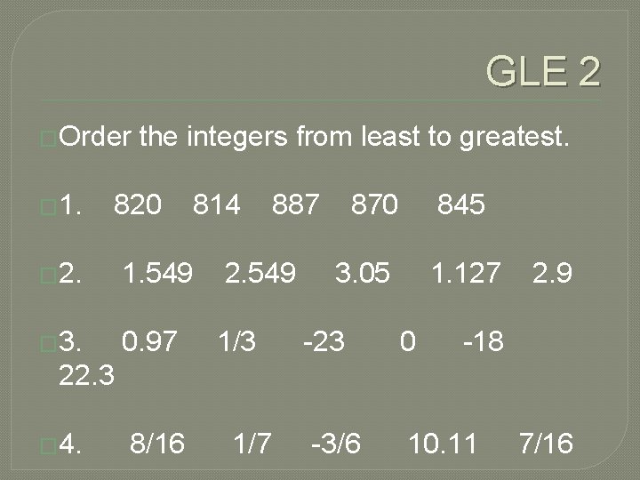 GLE 2 �Order the integers from least to greatest. � 1. 820 814 887