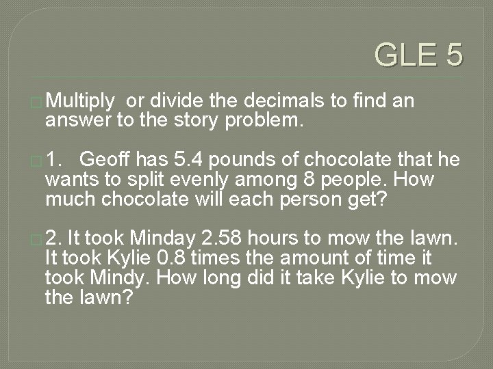 GLE 5 � Multiply or divide the decimals to find an answer to the