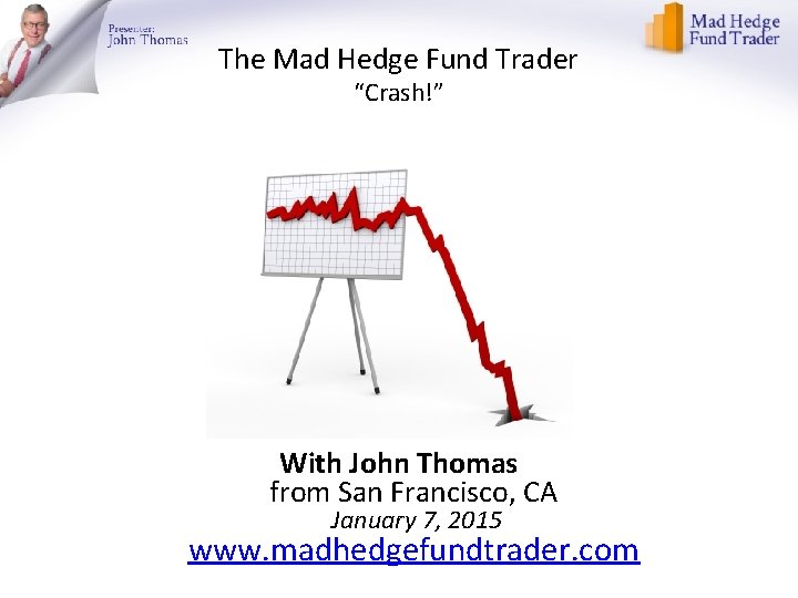 The Mad Hedge Fund Trader “Crash!” With John Thomas from San Francisco, CA January