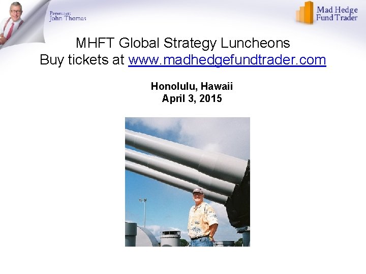 MHFT Global Strategy Luncheons Buy tickets at www. madhedgefundtrader. com Honolulu, Hawaii April 3,