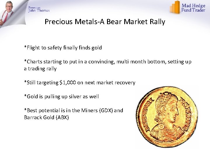 Precious Metals-A Bear Market Rally *Flight to safety finally finds gold *Charts starting to