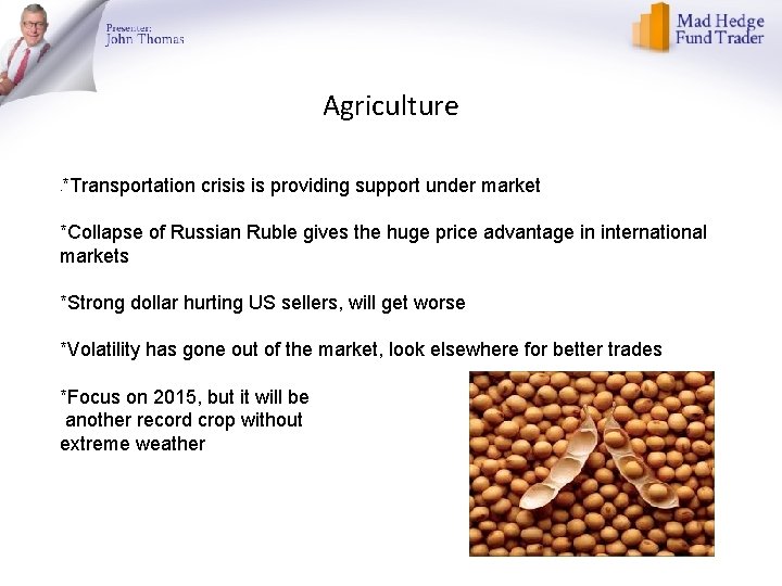 Agriculture *Transportation crisis is providing support under market • *Collapse of Russian Ruble gives