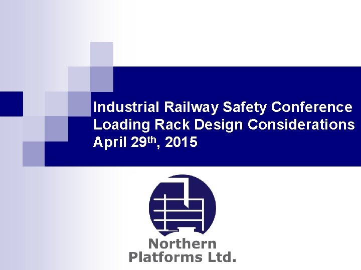 Industrial Railway Safety Conference Loading Rack Design Considerations April 29 th, 2015 