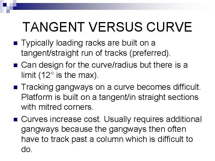 TANGENT VERSUS CURVE n n Typically loading racks are built on a tangent/straight run