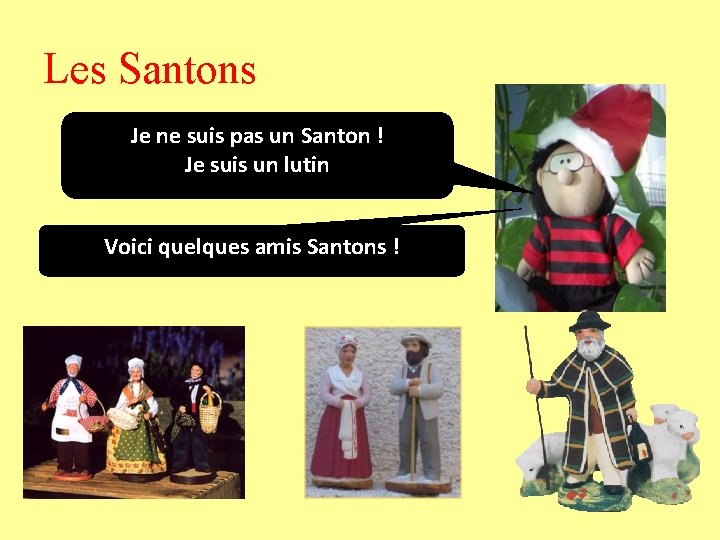 Les Santons Je ne suis pas un Santon ! Je suis un lutin Voici