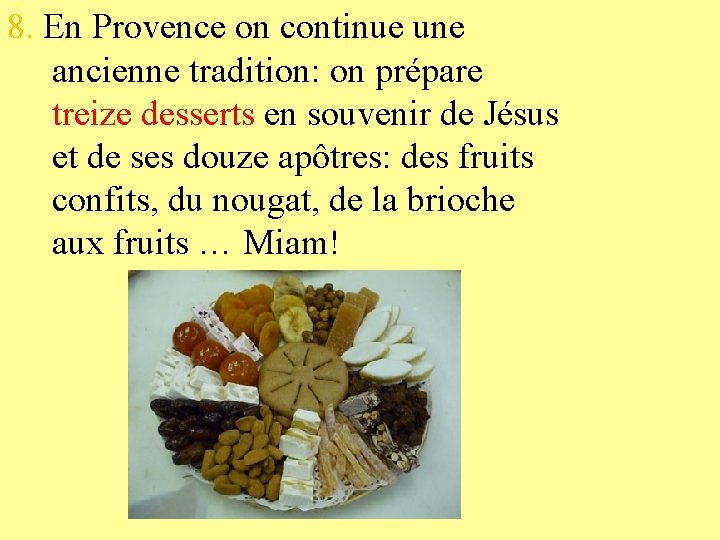 8. En Provence on continue une ancienne tradition: on prépare treize desserts en souvenir