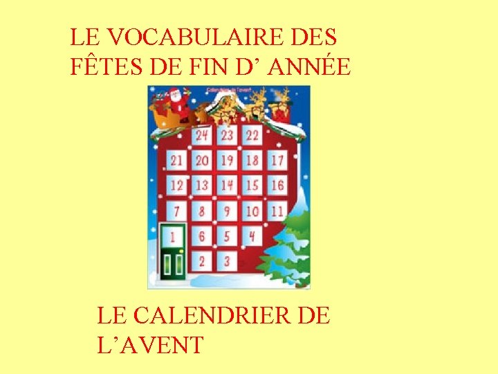 LE VOCABULAIRE DES FÊTES DE FIN D’ ANNÉE LE CALENDRIER DE L’AVENT 
