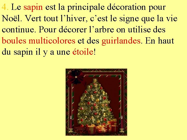 4. Le sapin est la principale décoration pour Noël. Vert tout l’hiver, c’est le