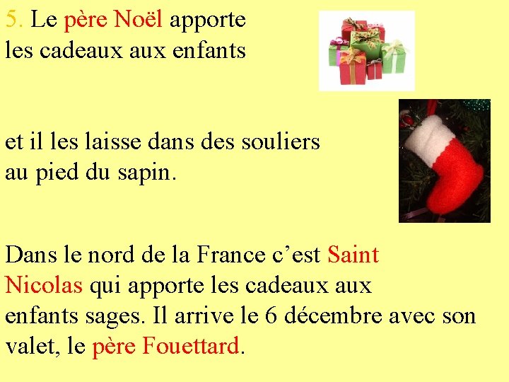 5. Le père Noël apporte les cadeaux enfants et il les laisse dans des