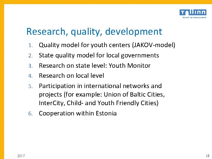 Research, quality, development 1. Quality model for youth centers (JAKOV-model) 2. State quality model