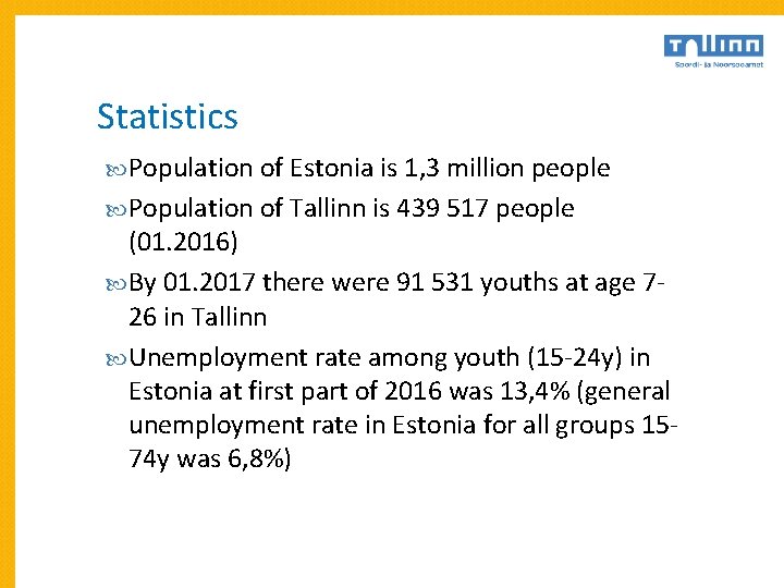 Statistics Population of Estonia is 1, 3 million people Population of Tallinn is 439