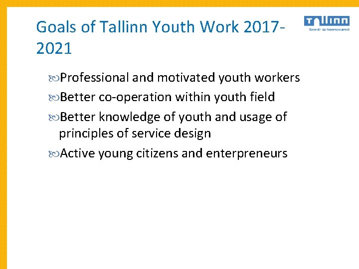 Goals of Tallinn Youth Work 20172021 Professional and motivated youth workers Better co-operation within