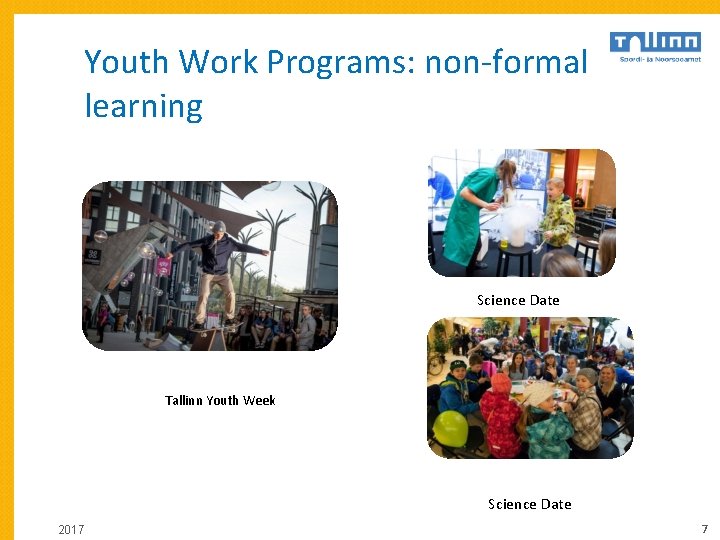 Youth Work Programs: non-formal learning Science Date Tallinn Youth Week Science Date 2017 7