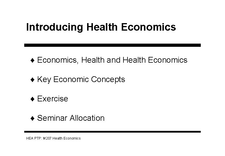 Introducing Health Economics ¨ Economics, Health and Health Economics ¨ Key Economic Concepts ¨