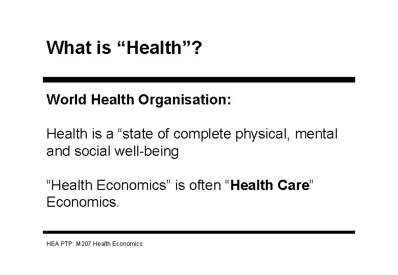 What is “Health”? World Health Organisation: Health is a “state of complete physical, mental