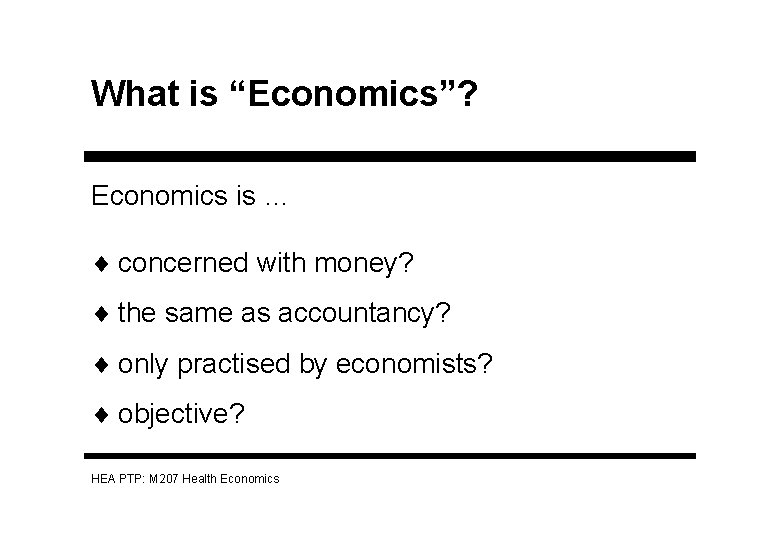 What is “Economics”? Economics is … ¨ concerned with money? ¨ the same as