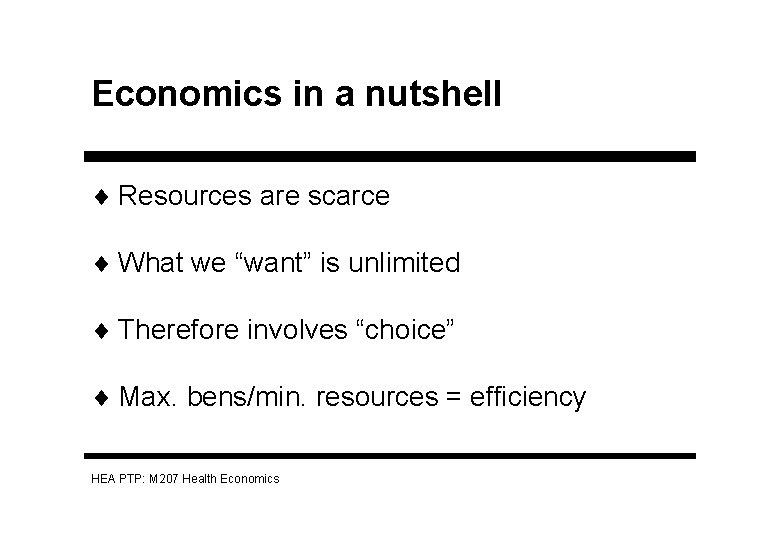 Economics in a nutshell ¨ Resources are scarce ¨ What we “want” is unlimited