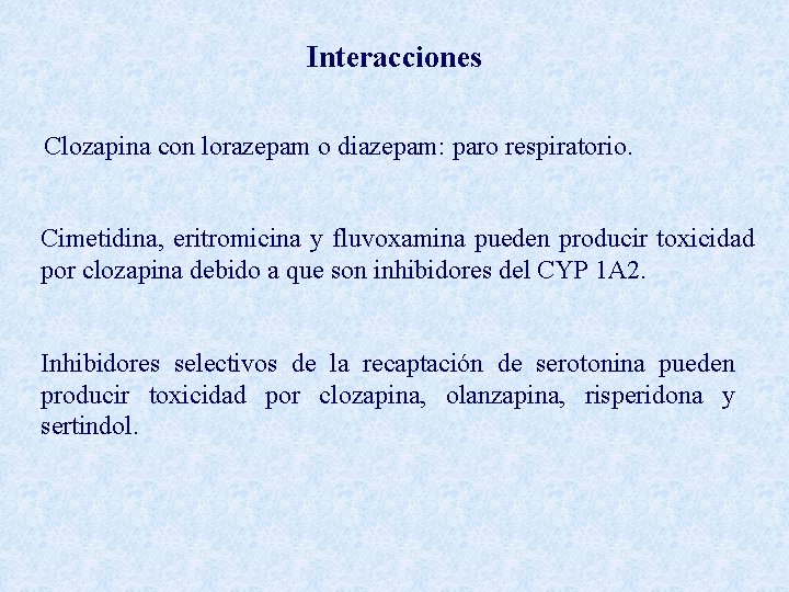 Interacciones Clozapina con lorazepam o diazepam: paro respiratorio. Cimetidina, eritromicina y fluvoxamina pueden producir