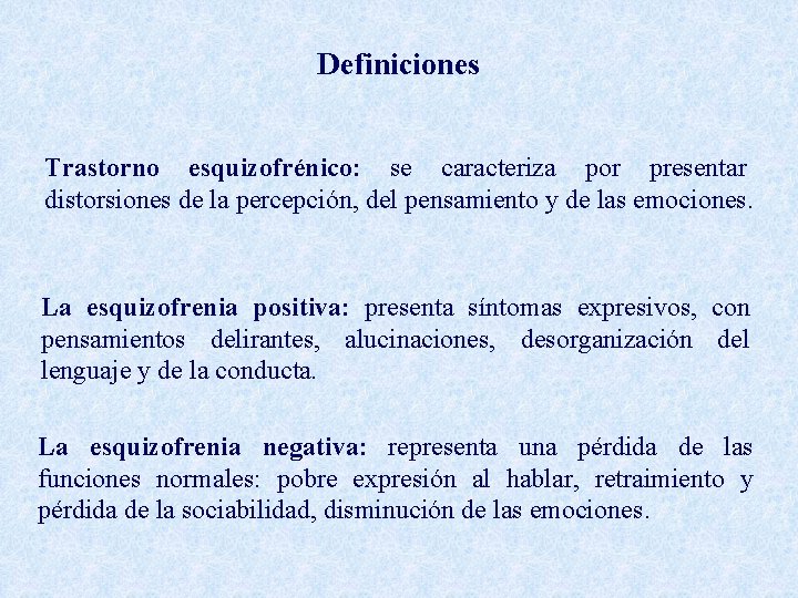 Definiciones Trastorno esquizofrénico: se caracteriza por presentar distorsiones de la percepción, del pensamiento y