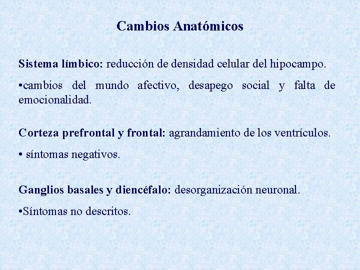 Cambios Anatómicos Sistema límbico: reducción de densidad celular del hipocampo. • cambios del mundo