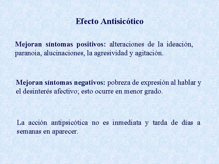 Efecto Antisicótico Mejoran síntomas positivos: alteraciones de la ideación, paranoia, alucinaciones, la agresividad y