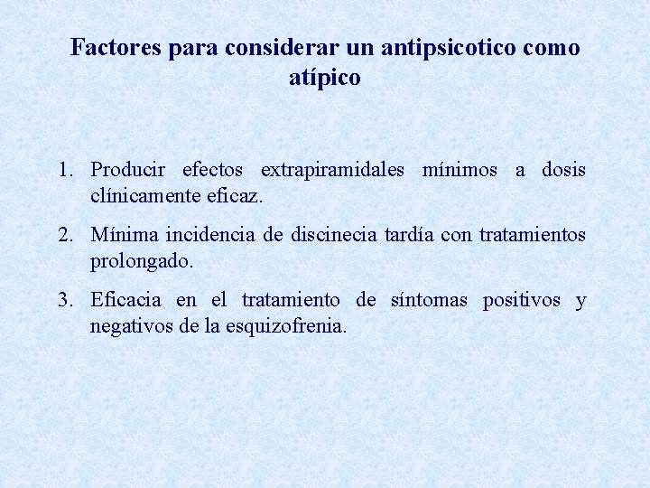 Factores para considerar un antipsicotico como atípico 1. Producir efectos extrapiramidales mínimos a dosis