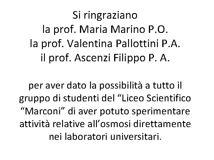 Si ringraziano la prof. Maria Marino P. O. la prof. Valentina Pallottini P. A. Si ringraziano la prof. Maria Marino P. O. la prof. Valentina Pallottini P. A.
