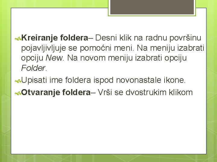  Kreiranje foldera– Desni klik na radnu površinu pojavljivljuje se pomoćni meni. Na meniju