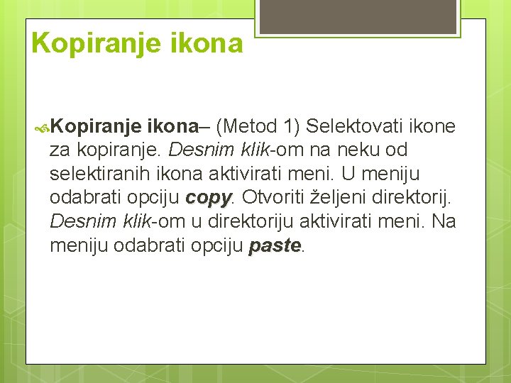 Kopiranje ikona– (Metod 1) Selektovati ikone za kopiranje. Desnim klik-om na neku od selektiranih