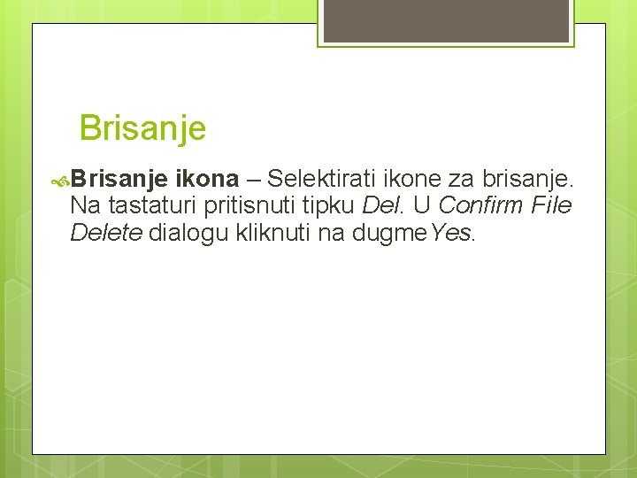 Brisanje ikona – Selektirati ikone za brisanje. Na tastaturi pritisnuti tipku Del. U Confirm