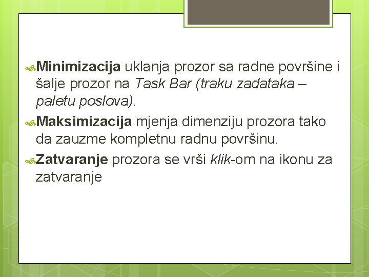  Minimizacija uklanja prozor sa radne površine i šalje prozor na Task Bar (traku